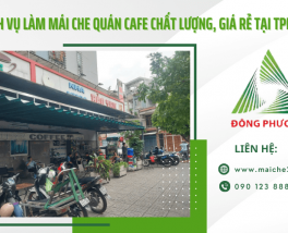 Nơi cung cấp dịch vụ làm mái che quán cafe chất lượng, giá rẻ tại TPHCM